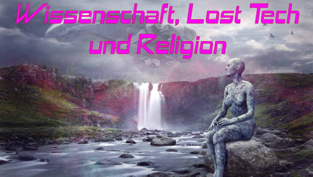 Wissenschaft, Lost Tech und Religion